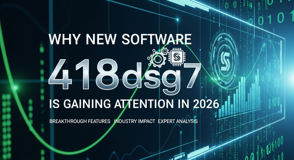 Why New Software 418dsg7 Is Gaining Attention in 2026